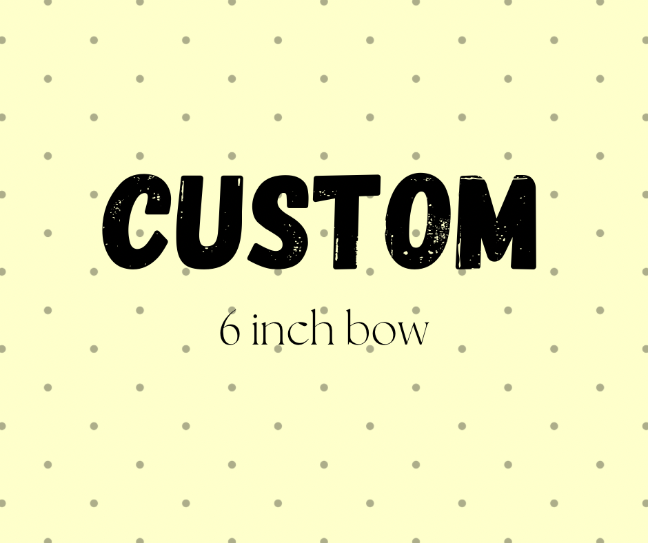 Custom 6 inch bow